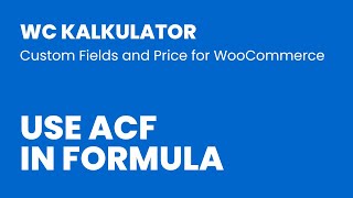 12. Use ACF in Formula - WC Kalkulator (Custom Price Calculator for WooCommerce)