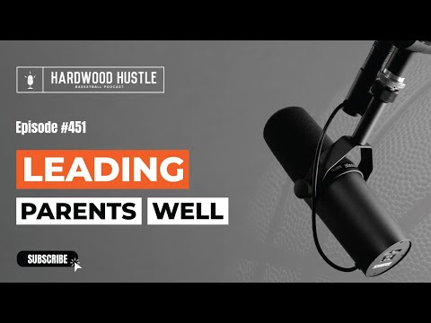 Hardwood Hustle - Episode 451 – Leading Parents Well