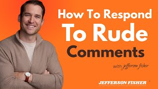 Responding To Rude Comments Without Losing Your Cool I JEFFERSON FISHER I #selfrespectmatters,