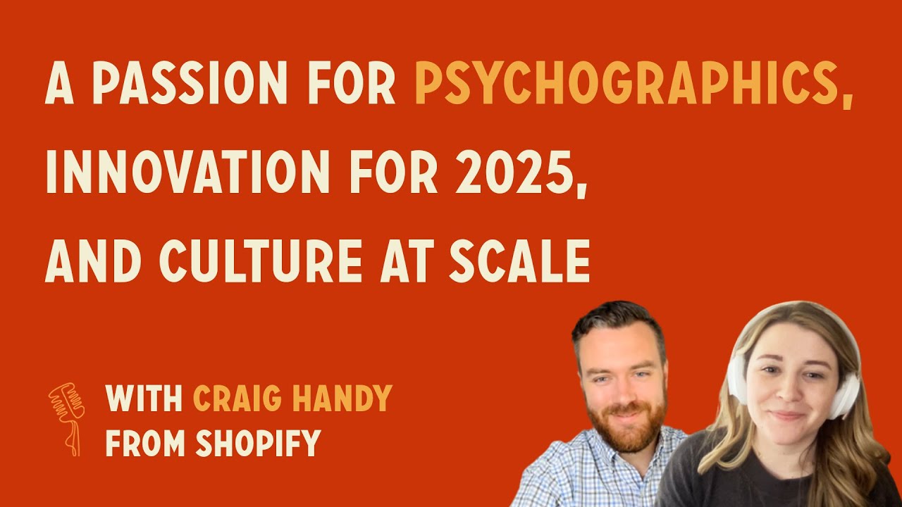 A Passion for Psychographics, Innovation for 2025, and Culture at Scale | Craig Handy @ Shopify