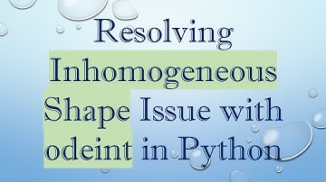 Resolving Inhomogeneous Shape Issue with odeint in Python
