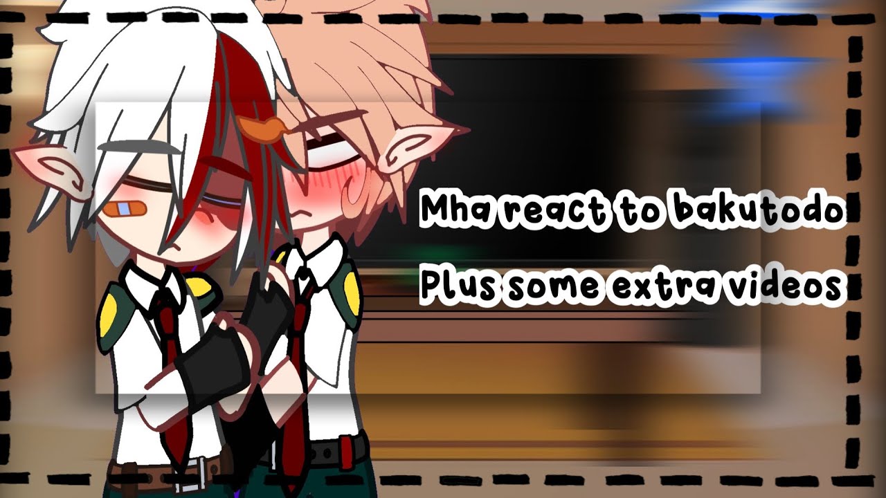 Mha react to bakutodo+some extra videos[]bakutodo/bktd[]one year special[]credits in desc[]• Mochi •
