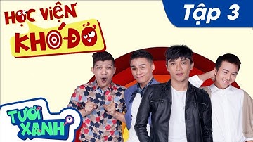Học Viện Khó Đỡ Tập 3 - Thuận Nguyễn, Duy Khương, Minh Dự | Phim Học Đường Tươi Xanh
