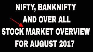 NIFTY, BANKNIFTY AND OVERALL STOCK MARKET OVERVIEW FOR AUGUST 2017