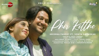 PHIR KITTHE: Krishna Pandey, Somya Daundkar | New Punjabi Song 2023 Latest This Week | Punjabi Songs