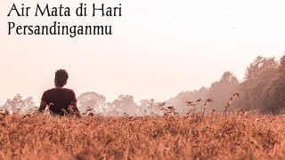 Air Mata di Hari Persandinganmu - Lirik Lagu [Lirik & Cover]