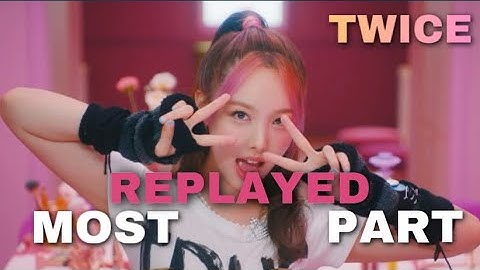 Most Replayed Part in every TWICE M/V