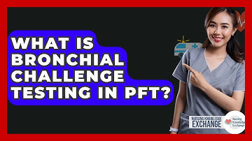 What Is Bronchial Challenge Testing In PFT? - Nursing Knowledge Exchange