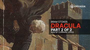 Dracula | Bram Stoker | Read by Corrinne LePage | Part 2 of 2 (FULL AUDIOBOOK)
