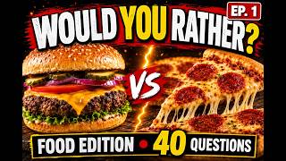 Would You Rather - Food Edition - 40 Impossible Choices! 🍔🍕