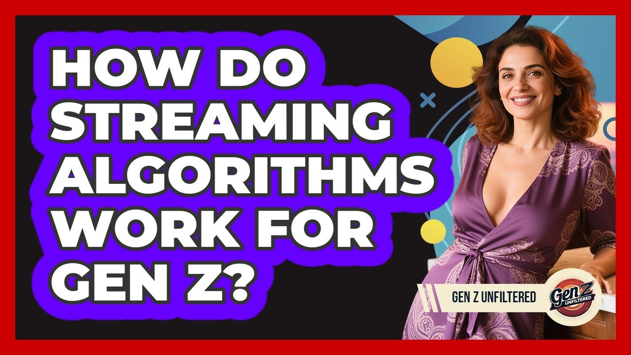 How Do Streaming Algorithms Work For Gen Z? - Gen Z Unfiltered