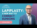 Dr. Desai Explains Lapiplasty - A New Way to Correct Bunions