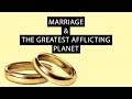 Marriage : The greatest afflicting planet?