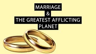 Marriage The Greatest Afflicting Planet?