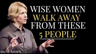 5 Types of People Strong Women NEVER Keep Around: Cutting Off Toxic People | Brené Brown