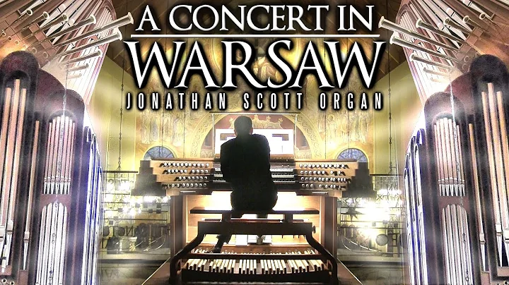 ORGAN CONCERT IN WARSAW, POLAND - JONATHAN SCOTT -...