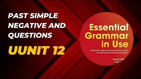 Unit 12 (past simple negative and questions) essential grammar in use