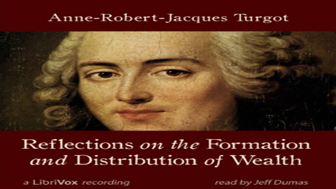 Reflections on the Formation and Distribution of Wealth by Anne Robert Jacques TURGOT | Audio Book
