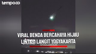 Viral Benda Bercahaya Hijau Melintasi Langit Yogyakarta, Meteor?