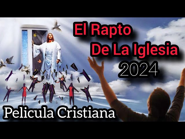 PELÍCULA CRISTIANA EL RAPTO DE LA IGLESIA 2024 COMPLETA EN ESPAÑOL class=