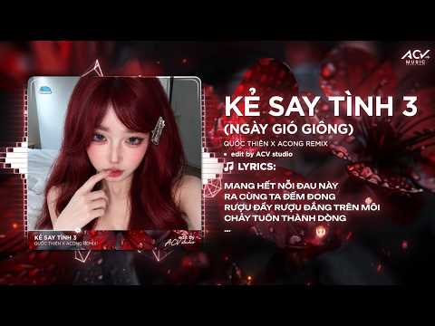 Kẻ Say Tình 3 Remix (Ngày Gió Giông) | Quốc Thiên x ACong Remix - Mang Hết Nỗi Đau Này Ra Cùng Ta...