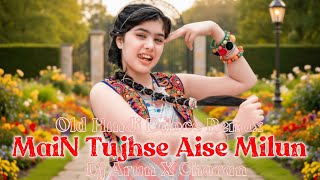 MAIN TUJHSE AISE MILUN - OLD HINDI DANCE MIX - DJ ARUN TINGIRIA X CHARAN BABU REMIX 2025