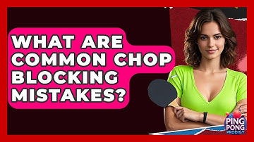 What Are Common Chop Blocking Mistakes? - Ping Pong Prodigy