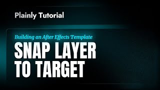 Plainly Tutorials - Building an After Effects Template - Snap Layer to Target