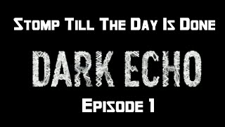 Stomp 'Till The Day Is Done (Dark Echo - ep1)