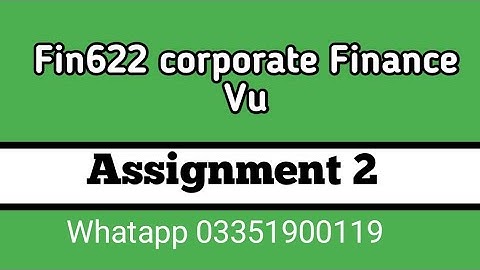 FIN622 ASSIGNMENT NO 2 FALL 2021 || VU FIN622 SOLVED ASSIGNMENT NO 2 FALL 2021