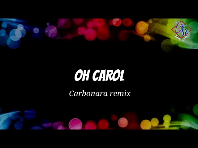OH CAROL || Carbonara remix  (lyrics) class=