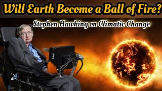 Stephen Hawking on Climate Change Understanding Global Warming & Our Future 🌍🔥