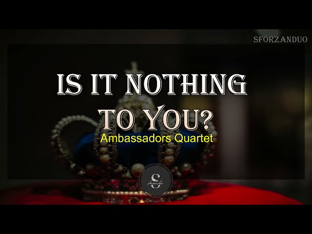 Is It Nothing To You | Ambassadors Quartet | Hymn class=