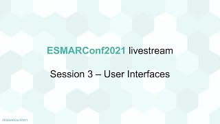 ESMARConf2021 livestream Session 3 - User Interfaces