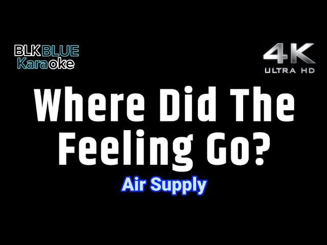 Whete Did The Feeling Go - Air Supply (karaoke version) class=