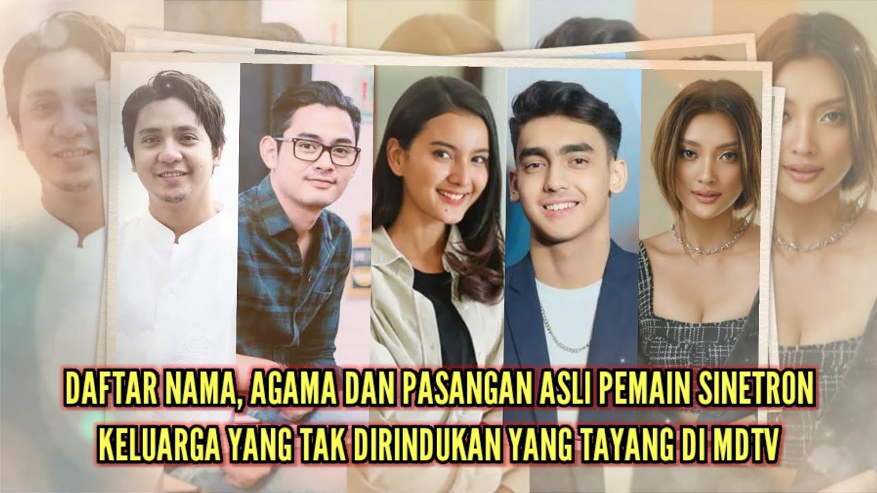 Daftar nama, agama &  pasangan asli pemain sinetron Keluarga yang tak dirindukan yang tayang di MDTV
