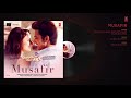 Atif Aslam Musafir Audio  Sweetiee Weds NRI  Himansh KohliZoya Afroz  Palak   Palash Muchhal Mp3 Song