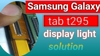 Samsung galaxy tab t295 display light solution | Samsung tab