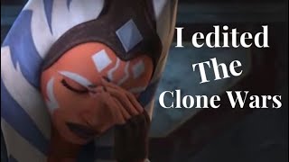 I edited The Clone Wars