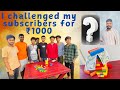 I challenged my subscribers for ₹1000