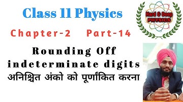 NCERT Class 11 Physics। Chapter-2। Part-14। अनिश्चित अंकों को पूर्णाकित करना। Rounding off digits।