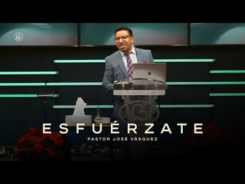 Esfuérzate | Pastor José Vásquez