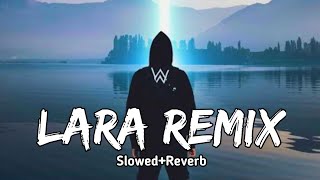 Lara Remix - Alan Walker | (Slowed+Reverb) Slow + Reverb | New Song 10 August 2022