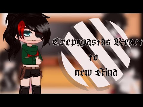 ||× Crepypastas react to new Nina ×|| (⚠️leia a descrição⚠️)