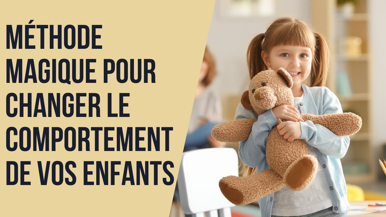 La méthode magique pour changer le comportement de vos enfants - YouTube