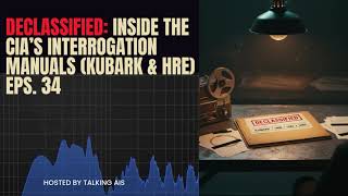Declassified: Inside the CIA’s Interrogation Manuals (KUBARK & HRE)