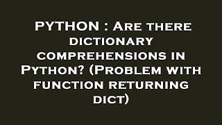 PYTHON : Are there dictionary comprehensions in Python? (Problem with function returning dict)