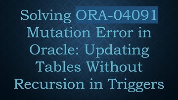 Solving ORA-04091 Mutation Error in Oracle: Updating Tables Without Recursion in Triggers