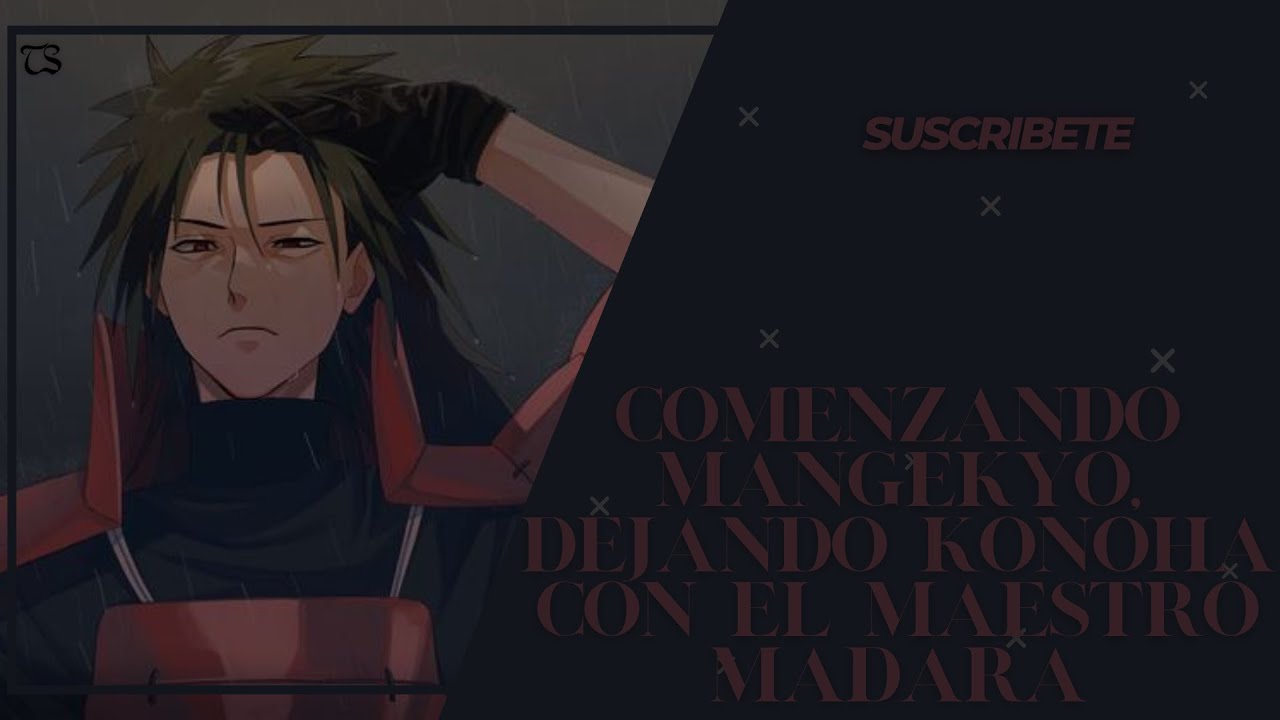 Comenzando Mangekyo, dejando Konoha con el Maestro Madara Capitulos: 1 al 25