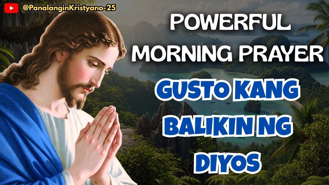 🔵 POWERFUL MORNING PRAYER – HUMINGI KA NG TAWAD SA DIYOS AT IPAUBAYA MO SA KANYA ANG BUHAY MO
